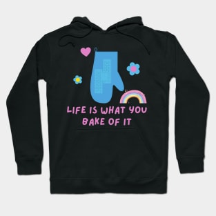 Cute Funny Inspirational Bakers Life Is What You Bake Of It T-Shirt Girly Hoodie